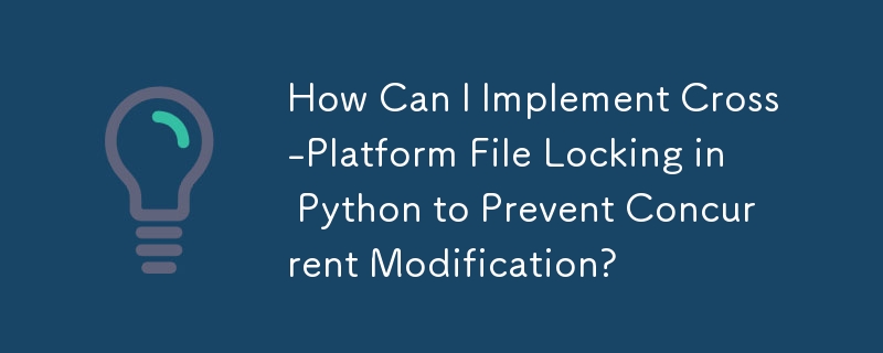 How Can I Implement Cross-Platform File Locking in Python to Prevent Concurrent Modification?