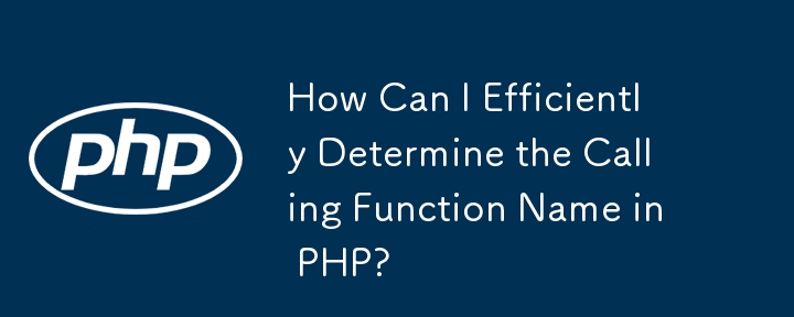 How Can I Efficiently Determine the Calling Function Name in PHP?