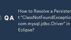 How to Resolve a Persistent \'ClassNotFoundException com.mysql.jdbc.Driver\' in Eclipse?