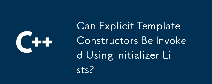 Les constructeurs de modèles explicites peuvent-ils être invoqués à l'aide de listes d'initialisation ?