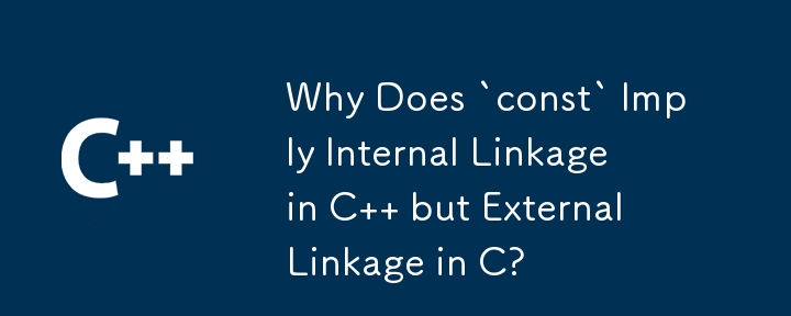 Pourquoi « const » implique-t-il un lien interne en C mais un lien externe en C ?