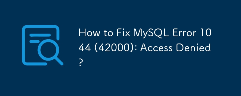 How to Fix MySQL Error 1044 (42000): Access Denied?