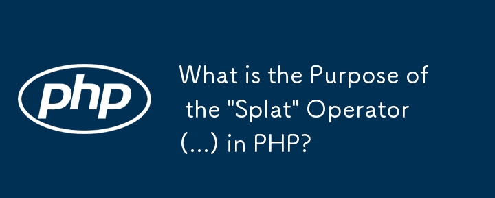 What is the Purpose of the \'Splat\' Operator (...) in PHP?