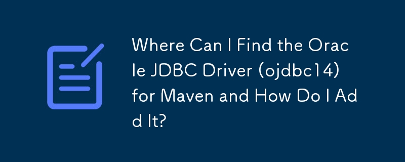 Maven 用の Oracle JDBC ドライバー (ojdbc14) はどこで見つけられ、どのように追加すればよいですか?