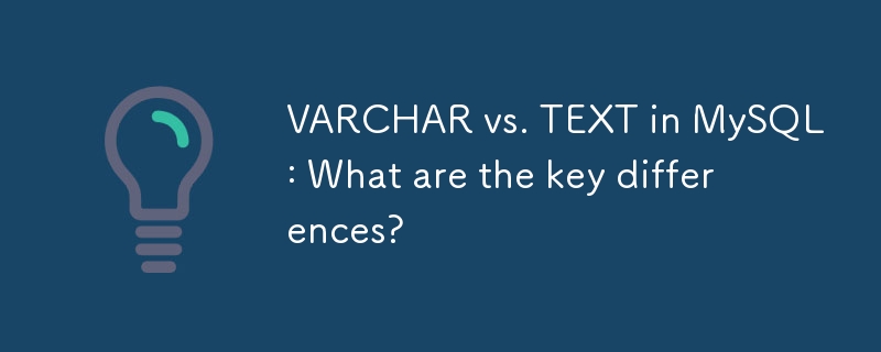 VARCHAR vs. TEXT in MySQL: What are the key differences?