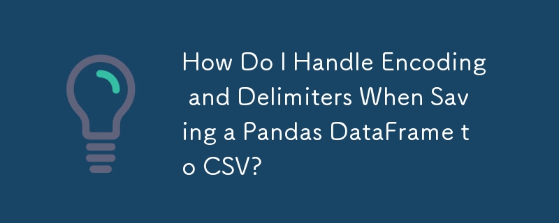 How Do I Handle Encoding and Delimiters When Saving a Pandas DataFrame to CSV?