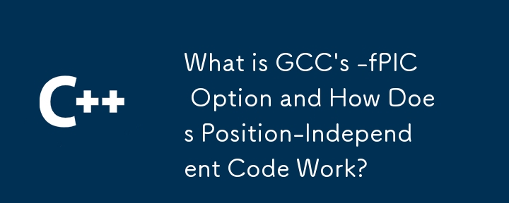 What is GCC's -fPIC Option and How Does Position-Independent Code Work?