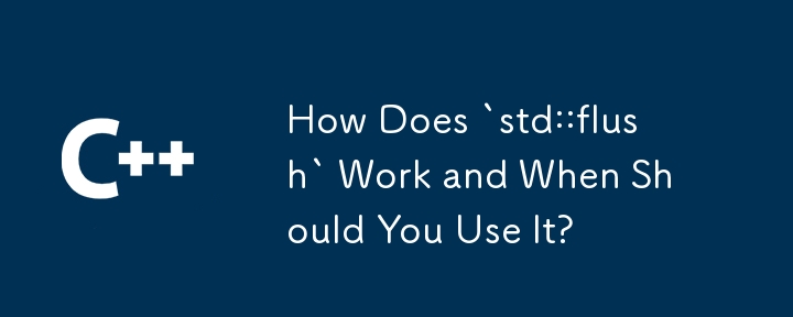 How Does `std::flush` Work and When Should You Use It?