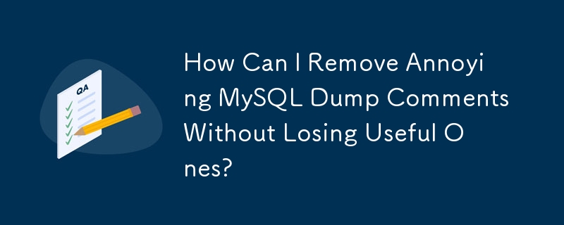 How Can I Remove Annoying MySQL Dump Comments Without Losing Useful Ones?