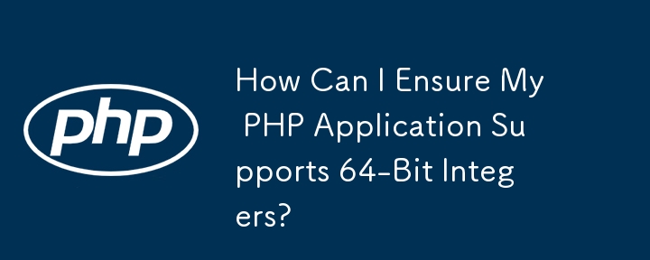 How Can I Ensure My PHP Application Supports 64-Bit Integers?