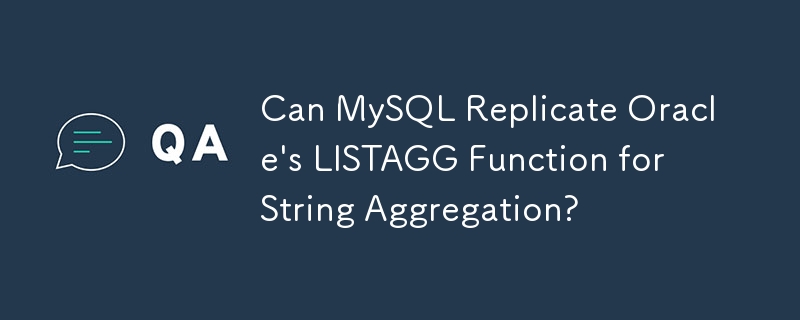 MySQL 可以複製 Oracle 的 LISTAGG 函數進行字串聚合嗎？