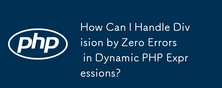 How Can I Handle Division by Zero Errors in Dynamic PHP Expressions?