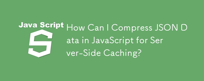 How Can I Compress JSON Data in JavaScript for Server-Side Caching?