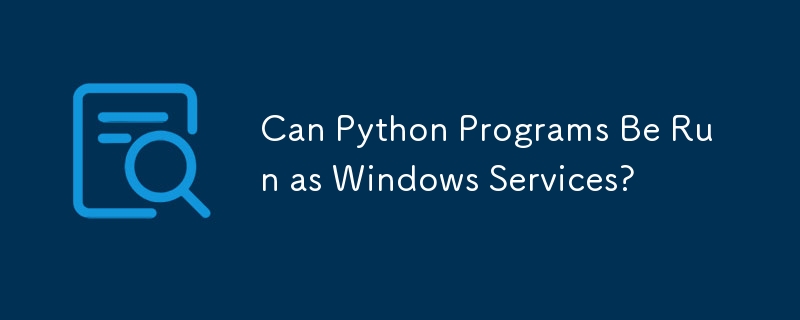 Python プログラムは Windows サービスとして実行できますか?