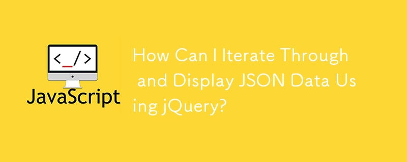 How Can I Iterate Through and Display JSON Data Using jQuery?