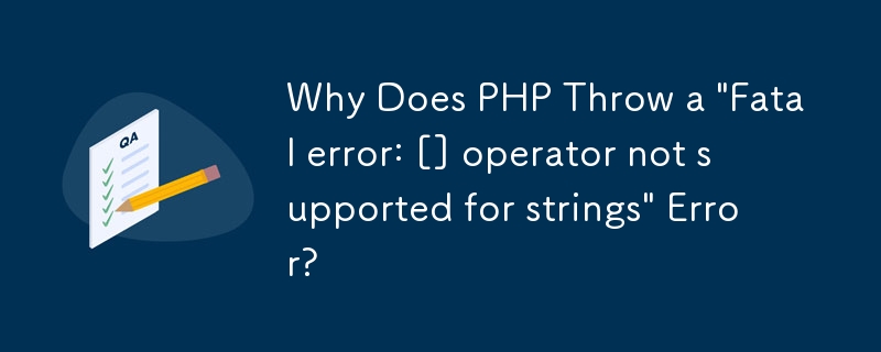 Why Does PHP Throw a 'Fatal error: [] operator not supported for strings' Error?