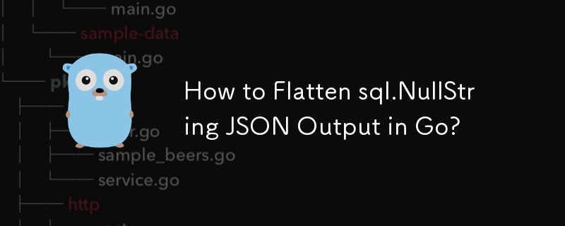 How to Flatten sql.NullString JSON Output in Go?