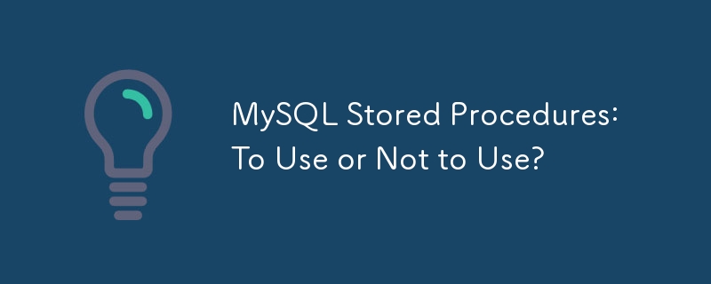 MySQL Stored Procedures: To Use or Not to Use?