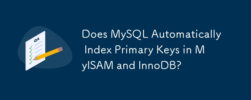 Indiziert MySQL automatisch Primärschlüssel in MyISAM und InnoDB?