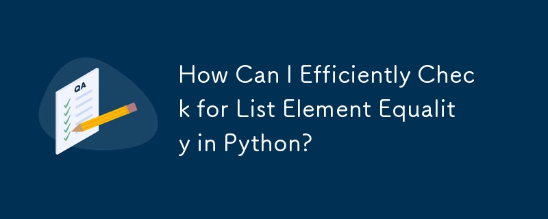 Wie kann ich die Gleichheit von Listenelementen in Python effizient prüfen?