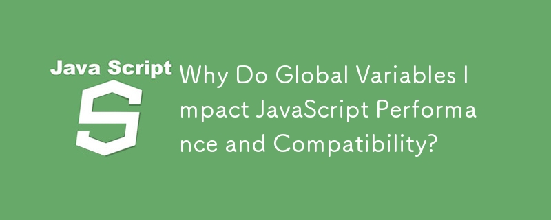 Pourquoi les variables globales ont-elles un impact sur les performances et la compatibilité de JavaScript ?