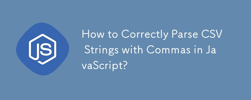 How to Correctly Parse CSV Strings with Commas in JavaScript?