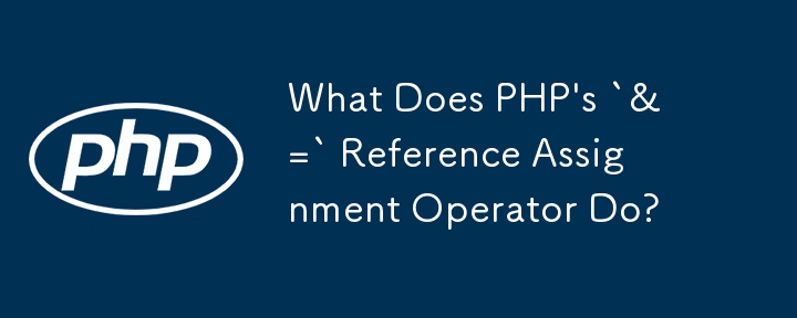 What Does PHP's `&=` Reference Assignment Operator Do?