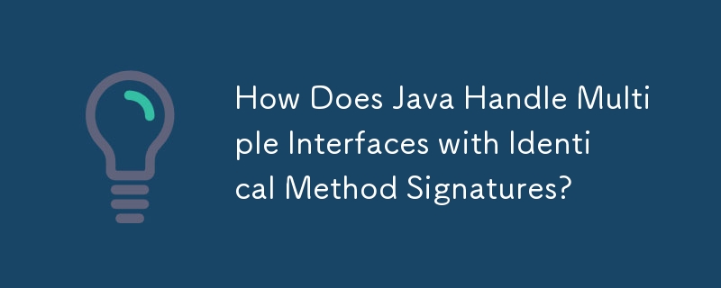 How Does Java Handle Multiple Interfaces with Identical Method Signatures?