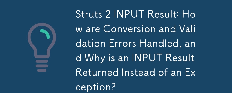 Struts 2 INPUT 結果：如何處理轉換和驗證錯誤，以及為什麼返回 INPUT 結果而不是異常？