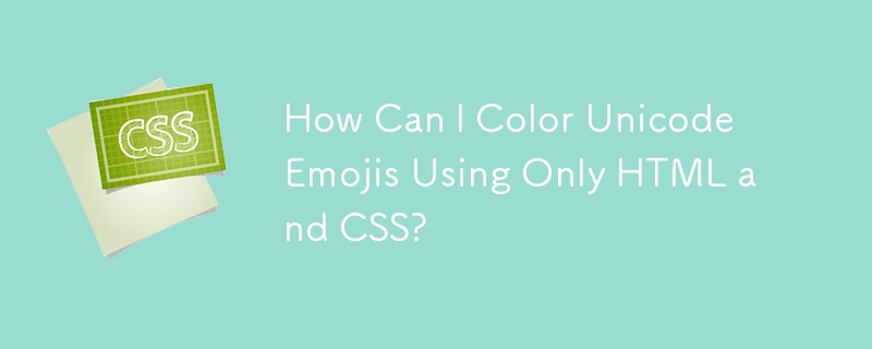 How Can I Color Unicode Emojis Using Only HTML and CSS?