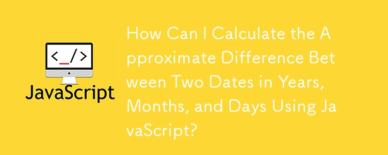 How Can I Calculate the Approximate Difference Between Two Dates in Years, Months, and Days Using JavaScript?