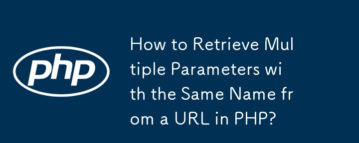 How to Retrieve Multiple Parameters with the Same Name from a URL in PHP?