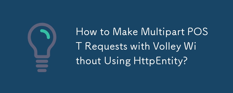 How to Make Multipart POST Requests with Volley Without Using HttpEntity?