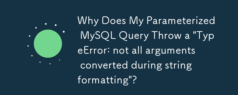 Why Does My Parameterized MySQL Query Throw a 'TypeError: not all arguments converted during string formatting'?