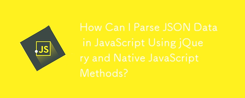 How Can I Parse JSON Data in JavaScript Using jQuery and Native JavaScript Methods?