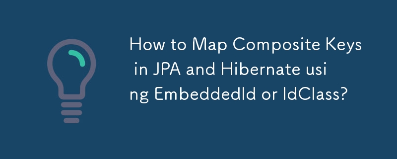 EmbeddedId または IdClass を使用して JPA と Hibernate で複合キーをマッピングする方法は?