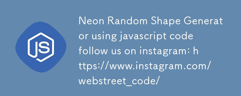 JavaScript コードを使用したネオンランダム形状ジェネレーター Instagram でフォローしてください: https://www.instagram.com/webstreet_code/