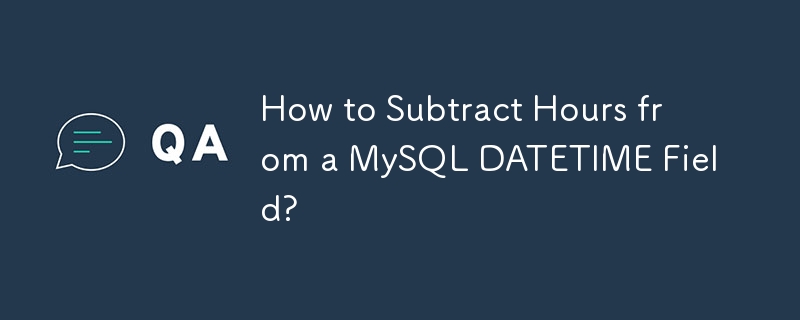 MySQL DATETIME フィールドから時間を減算するにはどうすればよいですか?