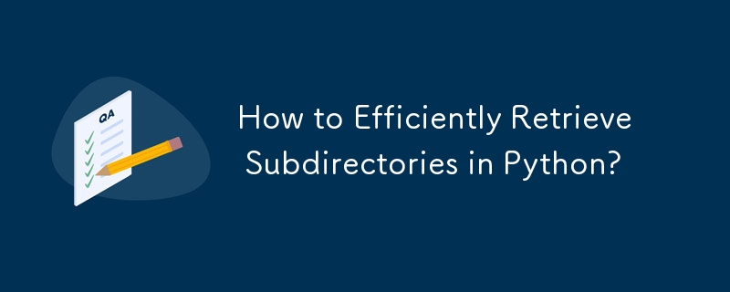 How to Efficiently Retrieve Subdirectories in Python?