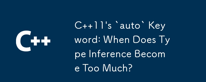 C  11's `auto` Keyword: When Does Type Inference Become Too Much?