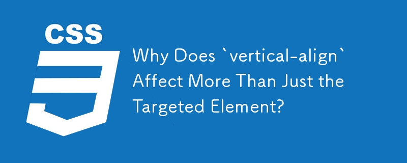 為什麼「vertical-align」不只影響目標元素？