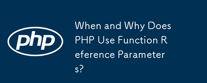 Quand et pourquoi PHP utilise-t-il les paramètres de référence de fonction ?