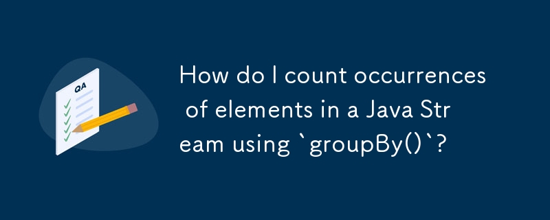 「groupBy()」を使用して Java ストリーム内の要素の出現をカウントするにはどうすればよいですか?