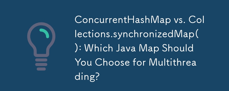 ConcurrentHashMap vs. Collections.synchronizedMap(): Which Java Map Should You Choose for Multithreading?