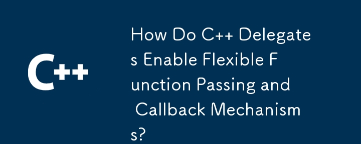 How Do C   Delegates Enable Flexible Function Passing and Callback Mechanisms?