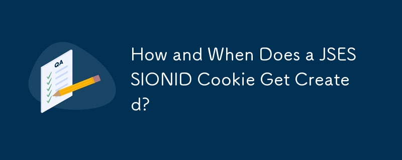 How and When Does a JSESSIONID Cookie Get Created?