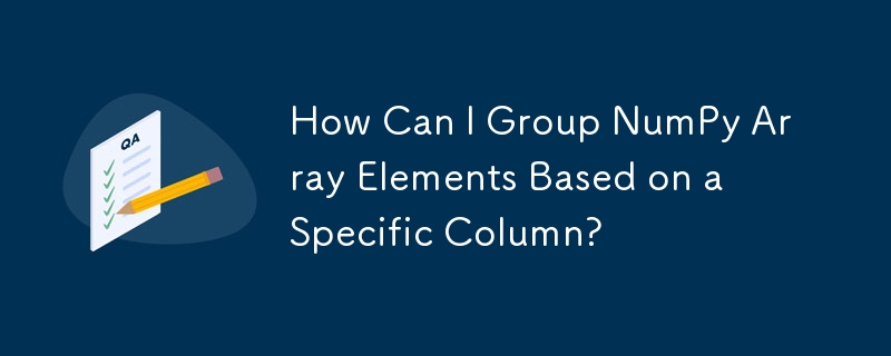 How Can I Group NumPy Array Elements Based on a Specific Column?