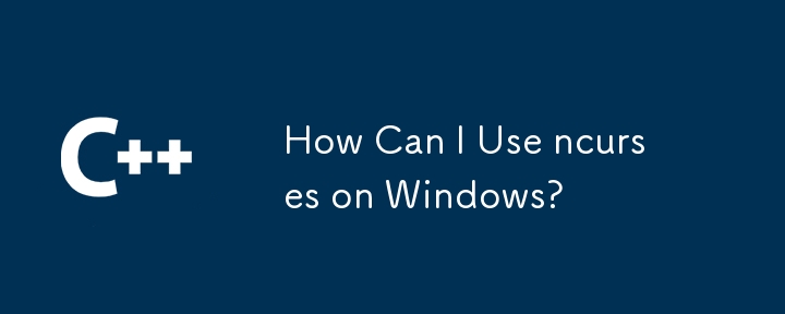 How Can I Use ncurses on Windows?