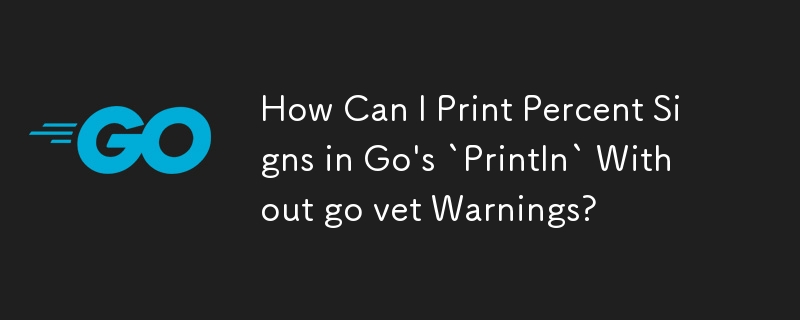 How Can I Print Percent Signs in Go's `Println` Without go vet Warnings?