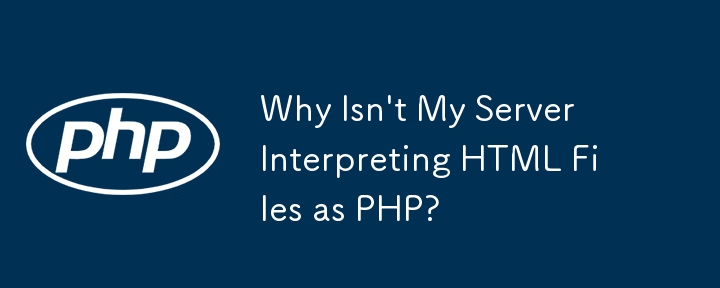 Why Isn't My Server Interpreting HTML Files as PHP?